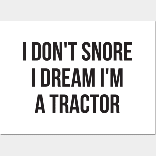 I don't snore I dream I'm a tractor hilarious quotes Posters and Art